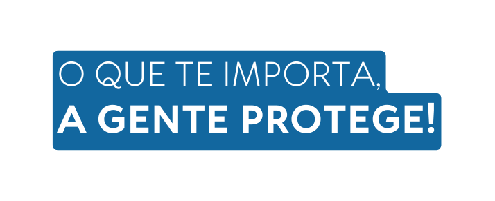 O que te importa a gente protege